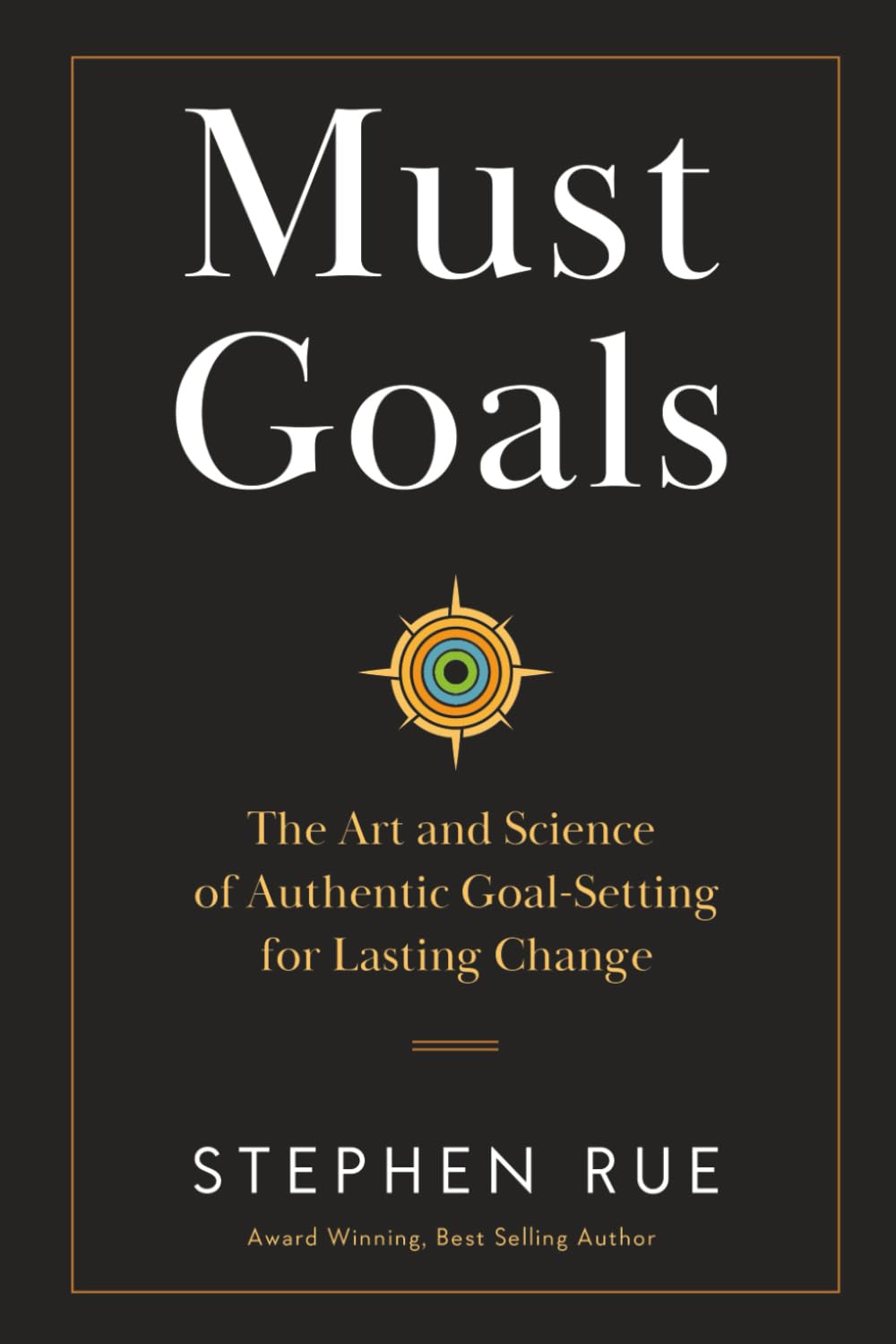 Must Goals: The Art and Science of Authentic Goal-Setting for Lasting Change (Must Book Personal Development Series)