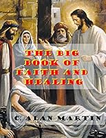The Big Book of Faith and Healing 1494345242 Book Cover