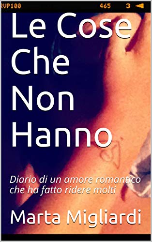 Le Cose Che Non Hanno Diario Di Un Amore Romantico Che Ha Fatto Ridere Molti Leggerezza Italian Edition Kindle Edition By Migliardi Marta Literature Fiction Kindle Ebooks Amazon Com