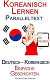 Koreanisch Lernen - Paralleltext - Einfache Geschichten (Deutsch - Koreanisch) Bilingual