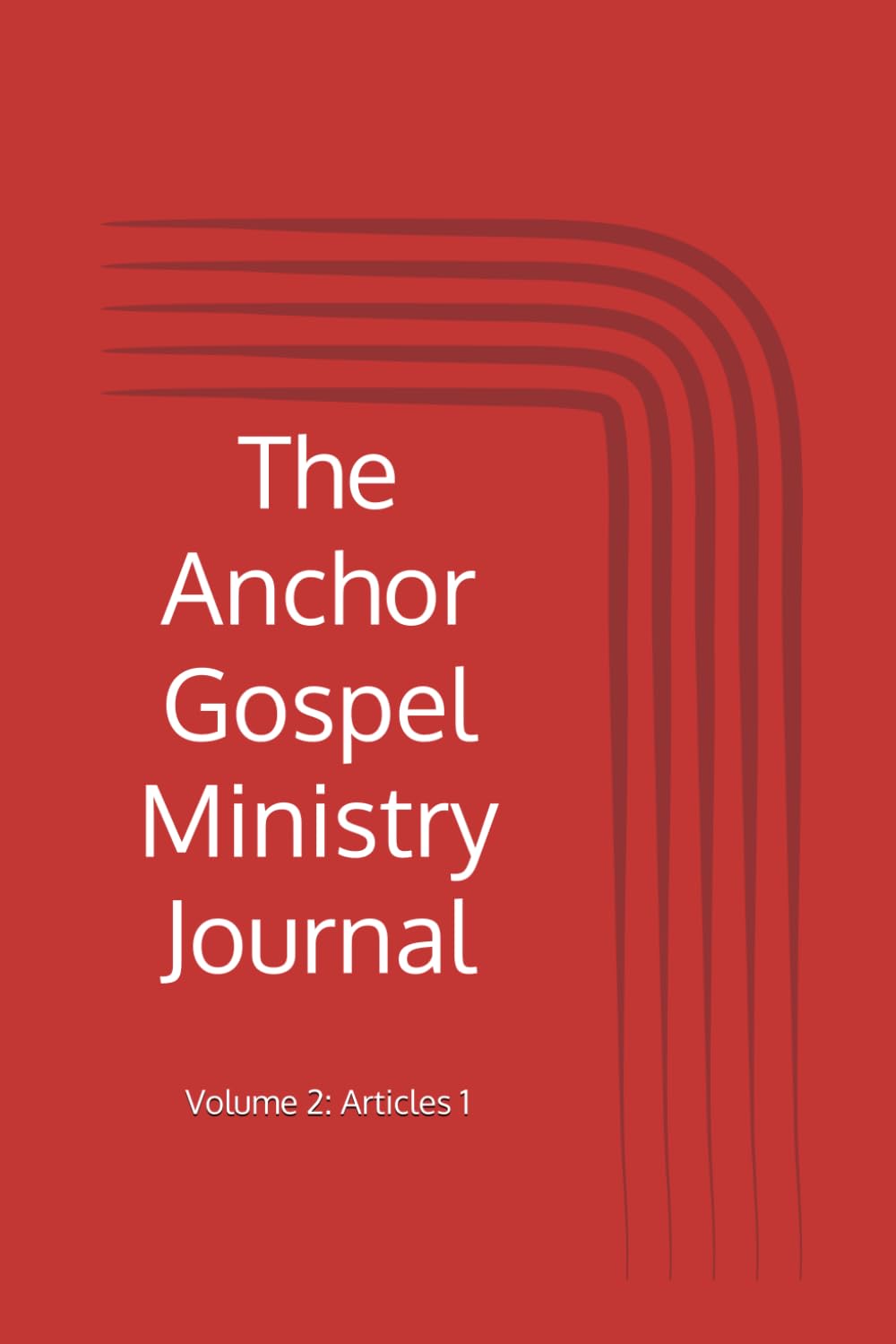 The Anchor Gospel Ministry Journal: Volume 2: Articles 1