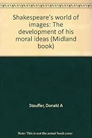 Shakespeare's World of Images the Development of His Moral Ideas 0253200873 Book Cover