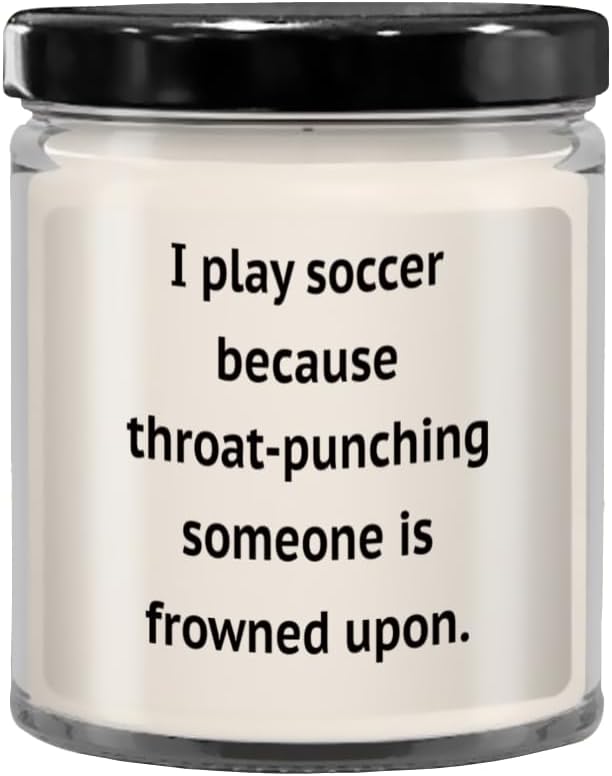 I Play Soccer Because Throat Punching Someone is Frowned Upon Candle with Sayings, Candles with Text, Christmas, Birthday, Bachelor, b