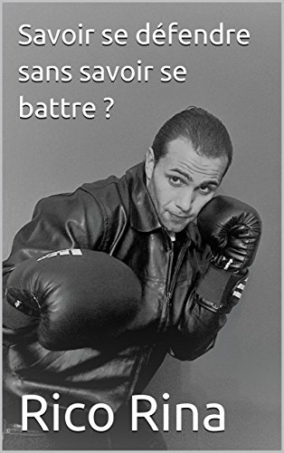Télécharger Savoir se défendre sans savoir se battre ? Gratuit