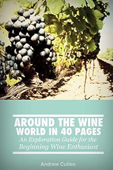 Paperback Around the Wine World in 40 Pages: An Exploration Guide for the Beginning Wine Enthusiast Book
