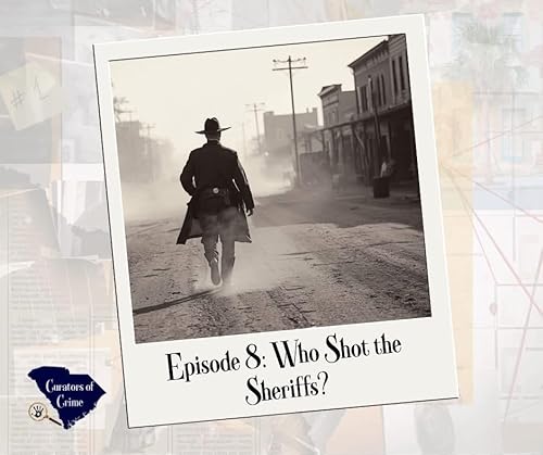 Episode Eight: Who Shot the Sheriffs?