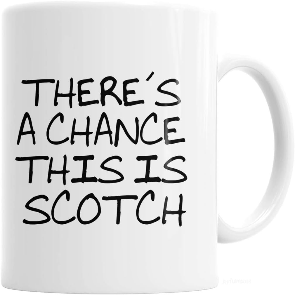 There's a Chance this is Scotch Ceramic Coffee Mug - Funny 11 oz Gift for Scotch Drinkers