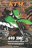 rifare motore ktm 690  KTM 690 SMC: MAINTENANCE BOOK FOR MY MOTORBIKE: NOTEBOOK TO BE COMPLETED