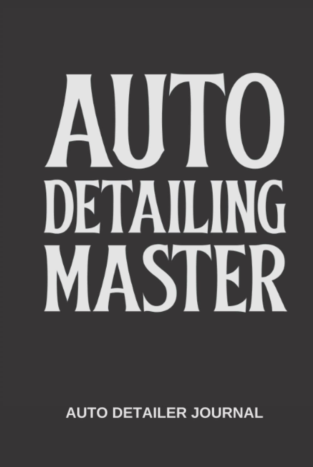Auto Detailing Master: Auto Detailer Journal