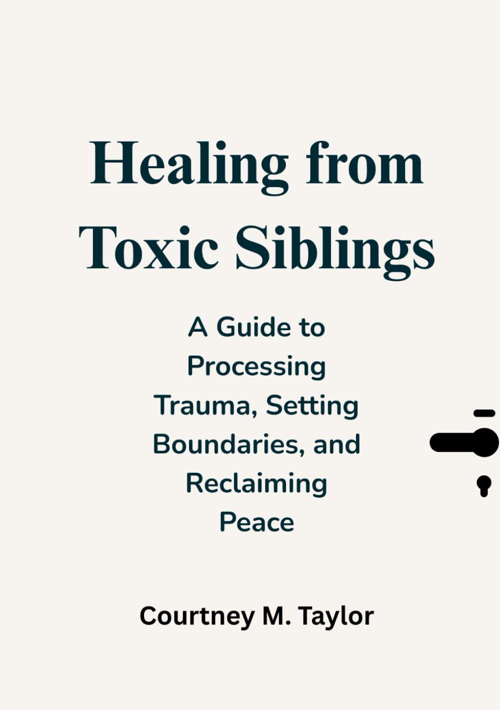 Healing from Toxic Siblings: A Guide to Processing ProcessingTrauma, Setting Boundaries, and Reclaiming Peace