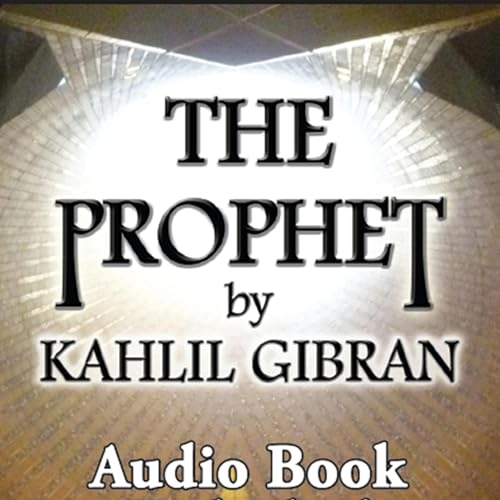 The Prophet: The Original 1923 Unabridged and Complete Edition: A Kahlil Gibran Classics