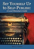 Set Yourself Up to Self-Publish: A Local Historian's Guide 1879579987 Book Cover
