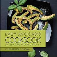 Easy Avocado Cookbook: 50 Delicious Avocado Recipes (Avocado Cookbook, Avocado Recipes Book 1) 1530165253 Book Cover
