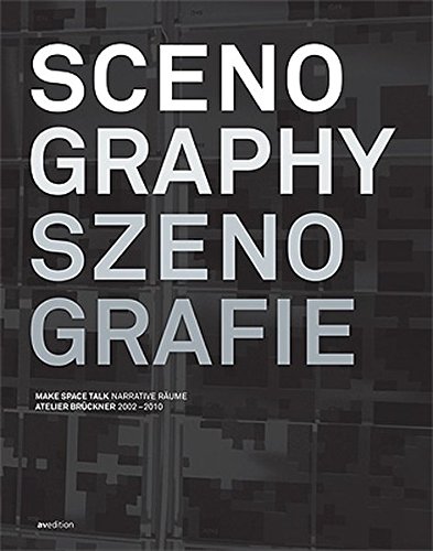 Scenography / Szenografie: Making Spaces Talk, Projects 2002-2010 Atelier Bruckner