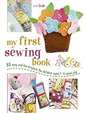 My First Sewing Book: 35 easy and fun projects for children aged 7 years +