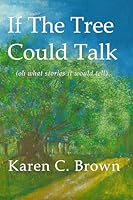 If The Tree Could Talk 0982463006 Book Cover