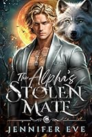 The Alpha’s Stolen Mate: A Best Friend's Rejected Mates Secert Baby Paranormal Werewolf Romance (Fate's Call) B0F6F4XXTR Book Cover