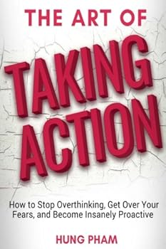 Paperback The Art of Taking Action: How to Stop Overthinking, Get Over Your Fears, and Become Insanely Proactive Book
