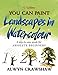 You Can Paint Landscapes in Watercolour : A Step-By-Step Guide for Absolute Beginners