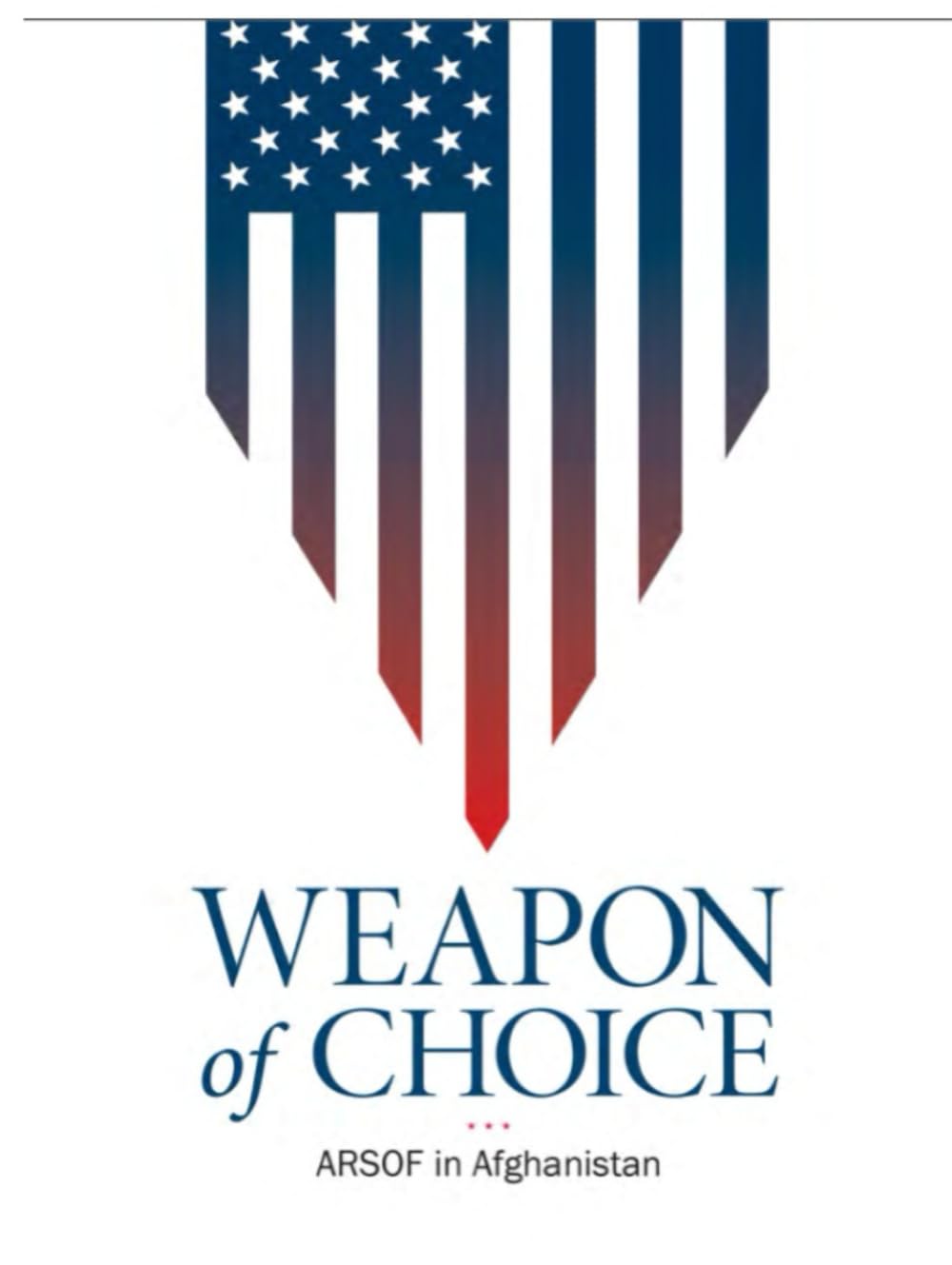 Weapon of Choice: U.S. Army Special Operations Forces in Afghanistan (Amended Edition, 2016)