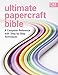 Ultimate Papercraft Bible: A Complete Reference with Step-by-Step Techniques (C&B Crafts Bible Series)