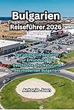 Bulgarien Reiseführer 2026: Der ultimative Begleiter zur Erkundung der Geschichte, der Natur und des modernen Bulgarien.