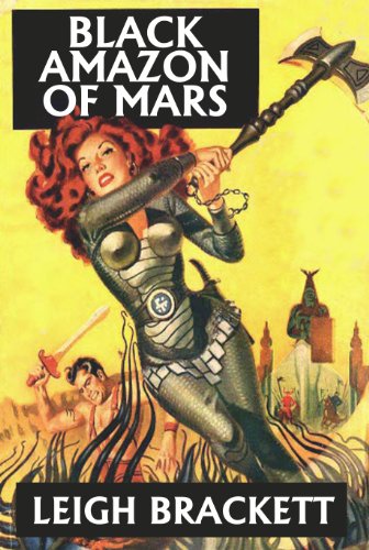 Black Amazon of Mars and Other Works by Leigh Brackett (Unexpurgated Edition) (Halcyon Classics)