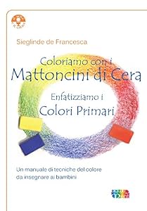Coloriamo con i mattoncini di cera. Enfatizziamo i colori primari
