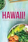  Aloha Hawaii!: Delicious Hawaiian Recipes to Try at Home! (English Edition)