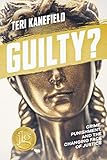 Guilty?: Crime, Punishment, and the Changing Face of Justice