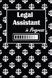 Legal Assistant in Progress: gift for future legal assistant, scales of justice symbol background, lined journal, blank notebook, 6"x 9", 100 pages for writing notes, decorated interior.