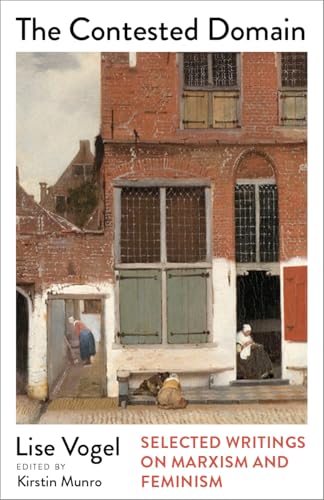 The Contested Domain: Selected Writings on Marxism and Feminism (Mapping Social Reproduction Theory)