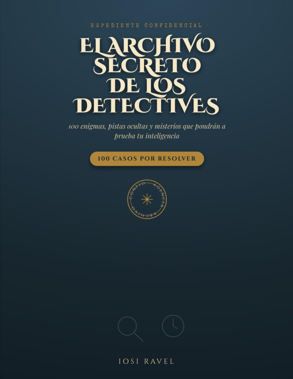 El Archivo Secreto de los Detectives: 100 enigmas, pistas ocultas y misterios que pondrán a prueba tu inteligencia