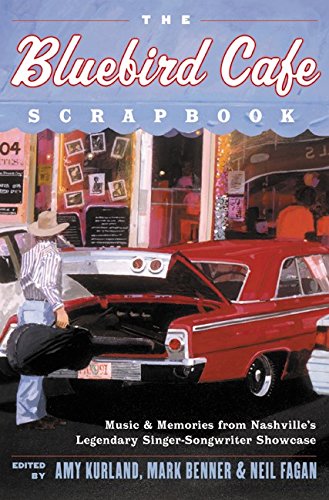 The Bluebird Cafe Scrapbook: Music and Memories from Nashville's Legendary