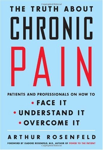 The Truth about Chronic Pain: Patients and Professionals on How to Face It, Understand It, Overcome It      Kindle Edition