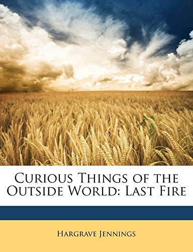 Curious Things of the Outside World: Last Fire
