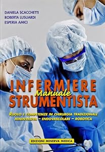 Minerva Manuale di infermiere strumentista. Ruolo e competenze in chirurgia tradizionale, mininvasiva, endovascolare, robotica