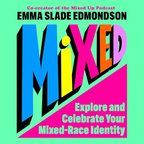Mixed: Explore and Celebrate Your Mixed-Race Identity Audiolivro Por Emma Slade Edmondson capa