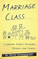 Marriage Class: Learning God's Dynamic Design for Family 0991111249 Book Cover
