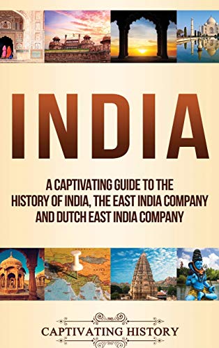 India: A Captivating Guide To The History Of India, The East India Company And Dutch East India Company