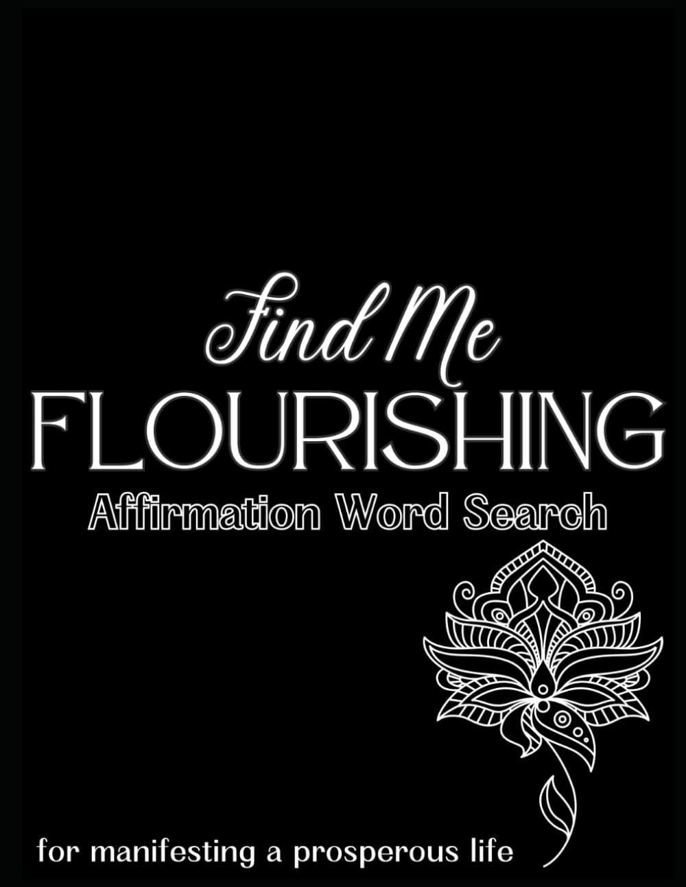 Find Me FLOURISHING: Affirmation Word Search for Manifesting a Prosperous Life