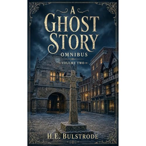 A Ghost Story Omnibus Volume Two Audiobook By H.E. Bulstrode cover art