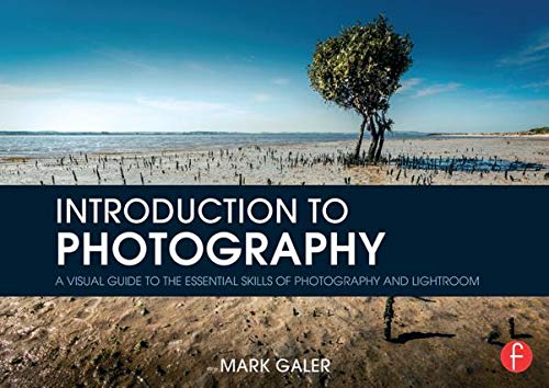 Introduction to Photography: A Visual Guide to the Essential Skills of Photography and Lightroom