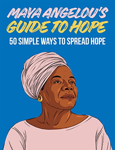 Maya Angelou'S Guide To Hope: 50 Simple Ways To Spread Hope