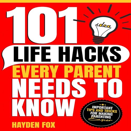 101 Life Hacks Every Parent Needs to Know by Hayden Fox episode artwork