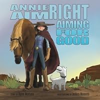 Annie Aimright: Aiming for Good 1986523438 Book Cover