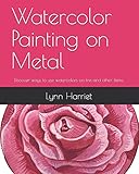  Watercolor Painting on Metal: Discover ways to use watercolors on tins and other items.