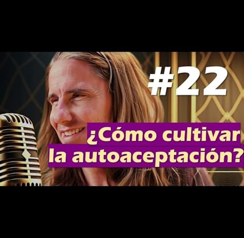🎙️#22 ¿Cómo cultivar la autoaceptación? - MARIANO MENÉNDEZ PODCAST Podcast Por arte de portada