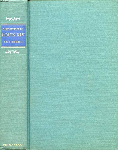 Opposition to Louisxiv the Political and Social Origins of the French ...