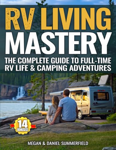 RV Living Mastery: Countless Step-By-Step Beginner-Friendly Tips And Tools To